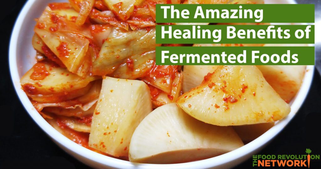 Fermented foods have amazing health and healing benefits